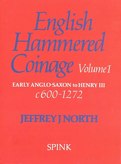North J.J. English Hammered Coinage: Volume 1 - Early Anglo-Saxon to Henry 111 c. A.D. 600-1272