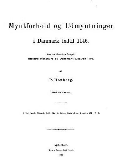 Hauberg P. Myntforhold og udmyntninger i Danmark indtil 1146. København 1900