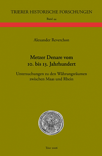 Reverchon A. Metzer Denare vom 10. bis 13. Jahrhundert. Untersuchungen zu den Währungsräumen zwischen Maas und Rhein.
