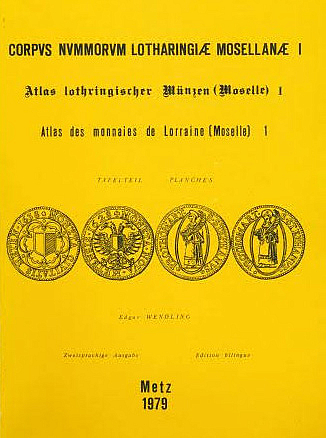 Wendling E. Corpus Nummorum Lotharingiae Mosellanae I. Atlas lothringischer Münzen (Moselle) 1 / Atlas des monnaies de Lorraine (Moselle) 1. Metz, 1979.